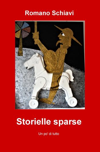 Storielle sparse. Un po' di tutto - Romano Schiavi - Libro ilmiolibro self publishing 2018, La community di ilmiolibro.it | Libraccio.it