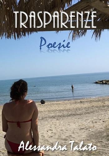 Trasparenze - Alessandra Talato - Libro ilmiolibro self publishing 2018, La community di ilmiolibro.it | Libraccio.it
