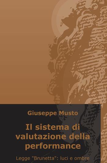 Il sistema di valutazione della performance. Legge «Brunetta»: luci e ombre - Giuseppe Musto - Libro ilmiolibro self publishing 2018, La community di ilmiolibro.it | Libraccio.it