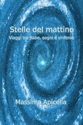 Stelle del mattino. Viaggi tra fiabe, sogni e sinfonie