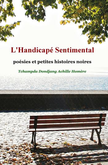 L' handicape sentimental. Mes poesies noires - Achille Homère Tchampda Dondjang - Libro ilmiolibro self publishing 2018, La community di ilmiolibro.it | Libraccio.it