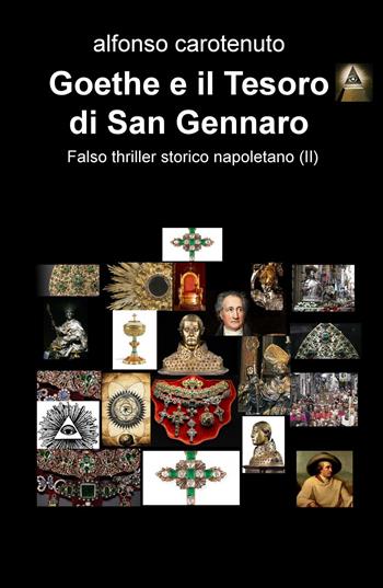 Goethe e il mistero di Sansevero. Falso thriller storico napoletano - Alfonso Carotenuto - Libro ilmiolibro self publishing 2018, La community di ilmiolibro.it | Libraccio.it