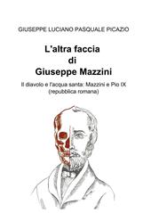 L' altra faccia di Giuseppe Mazzini. Il diavolo e l'acqua santa: Mazzini e Pio IX (repubblica romana)