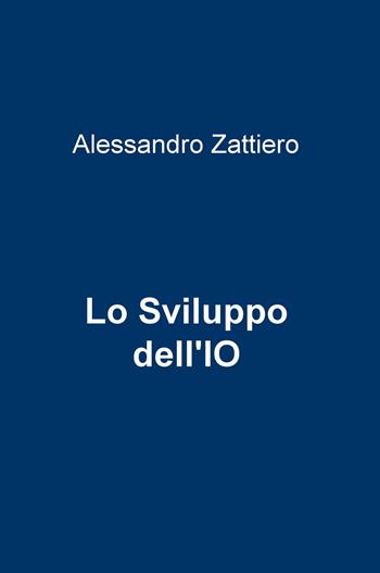 Lo sviluppo dell'io - Alessandro Zattiero - Libro ilmiolibro self publishing 2018, La community di ilmiolibro.it | Libraccio.it