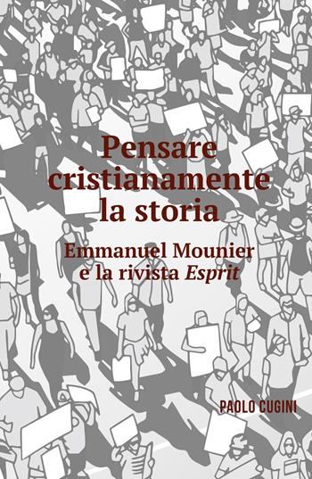 Pensare cristianamente la storia. Emmanuel Mounier e la rivista Esprit - Paolo Cugini - Libro ilmiolibro self publishing 2018, La community di ilmiolibro.it | Libraccio.it