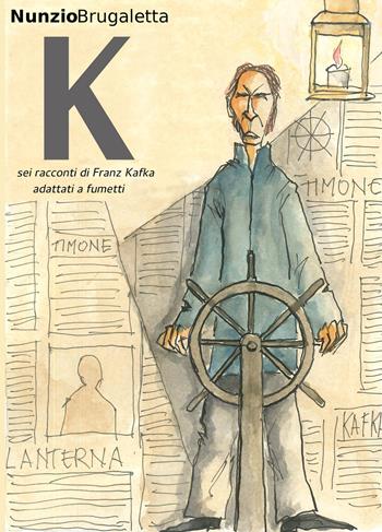K. Sei racconti di Franz Kafka adattati a fumetti - Nunzio Brugaletta - Libro ilmiolibro self publishing 2018, La community di ilmiolibro.it | Libraccio.it