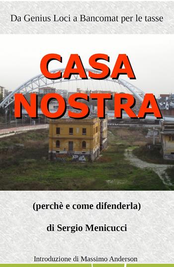 Casa nostra. Perché e come difenderla - Sergio Menicucci - Libro ilmiolibro self publishing 2018, La community di ilmiolibro.it | Libraccio.it