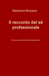 Il racconto del sé professionale. Ricerca sul significato dell'insegnamento