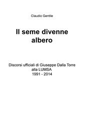 Il seme divenne albero. Discorsi ufficiali di Giuseppe Dalla Torre alla LUMSA 1991-2014