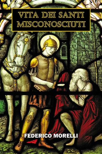 Vita dei santi misconosciuti - Federico Morelli - Libro ilmiolibro self publishing 2018, La community di ilmiolibro.it | Libraccio.it