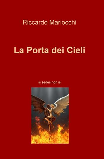 La porta dei cieli. Si sedes non is - Riccardo Mariocchi - Libro ilmiolibro self publishing 2018, La community di ilmiolibro.it | Libraccio.it