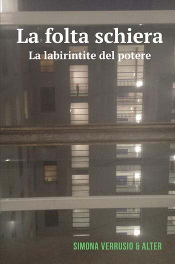 La folta schiera. La labirintite del potere - Simona Verrusio & alter - Libro ilmiolibro self publishing 2018, La community di ilmiolibro.it | Libraccio.it