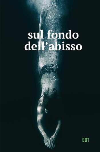 Sul fondo dell'abisso - EBT - Libro ilmiolibro self publishing 2018, La community di ilmiolibro.it | Libraccio.it