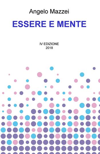 Essere e mente - Angelo Mazzei - Libro ilmiolibro self publishing 2018, La community di ilmiolibro.it | Libraccio.it