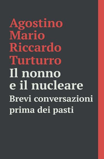 Il nonno e il nucleare. Nuclear technology for dummies - Agostino M. Turturro - Libro ilmiolibro self publishing 2018, La community di ilmiolibro.it | Libraccio.it