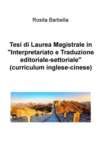 Tesi di laurea magistrale in «Interpretariato e traduzione editoriale-settoriale» (curriculum inglese-cinese) - Rosita Barbella - Libro ilmiolibro self publishing 2018, La community di ilmiolibro.it | Libraccio.it