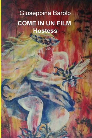 Come in un film. Hostess - Giuseppina Barolo - Libro ilmiolibro self publishing 2018, La community di ilmiolibro.it | Libraccio.it