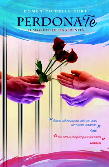 PerdonaTe. Il segreto della serenità - Domenico Delle Curti - Libro ilmiolibro self publishing 2018, La community di ilmiolibro.it | Libraccio.it
