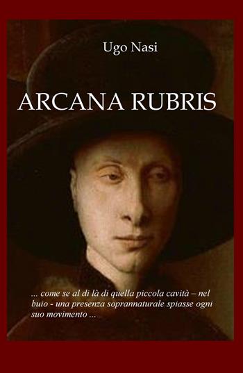 Arcana rubris. Il quadro maledetto di Jan Van Ejck - Ugo Nasi - Libro ilmiolibro self publishing 2018, La community di ilmiolibro.it | Libraccio.it