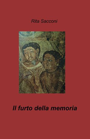 Il furto della memoria - Rita Sacconi - Libro ilmiolibro self publishing 2018, La community di ilmiolibro.it | Libraccio.it