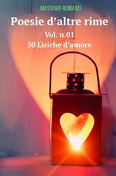 Poesie d'altre rime. Vol. 1: 50 liriche d'amore.