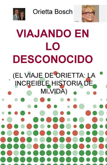 Viajando en lo desconocido (el viaje de Orietta: la increible historia de mi vida) - Orietta Bosch - Libro ilmiolibro self publishing 2018, La community di ilmiolibro.it | Libraccio.it