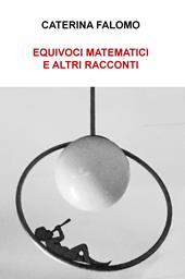 Equivoci matematici e altri racconti