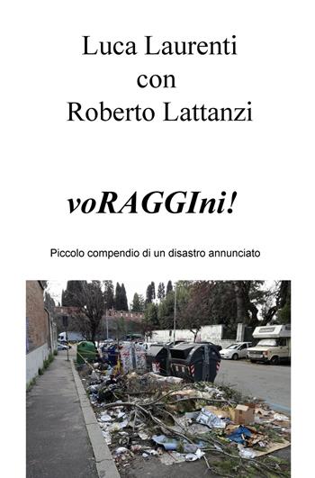 VoRAGGIni! Piccolo compendio di un disastro annunciato - Luca Laurenti - Libro ilmiolibro self publishing 2018, La community di ilmiolibro.it | Libraccio.it