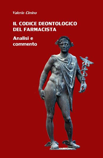 Il codice deontologico del farmacista. Analisi e commento - Valerio Cimino - Libro ilmiolibro self publishing 2018, La community di ilmiolibro.it | Libraccio.it