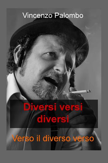 Diversi versi diversi. Verso il diverso verso - Vincenzo Palombo - Libro ilmiolibro self publishing 2018, La community di ilmiolibro.it | Libraccio.it