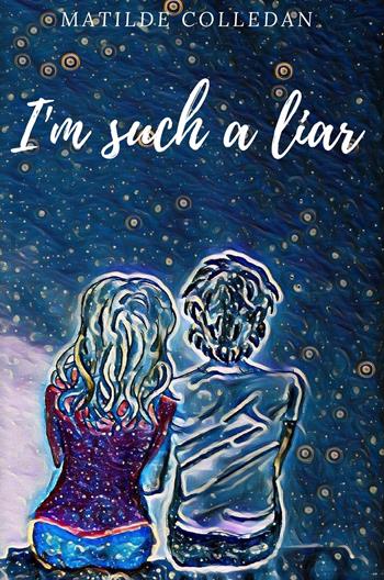 I'm such a liar - Matilde Colledan - Libro ilmiolibro self publishing 2018, La community di ilmiolibro.it | Libraccio.it