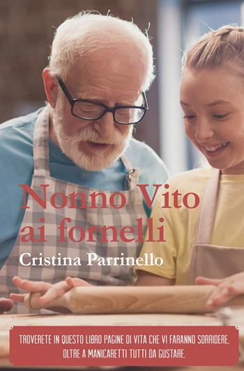 Nonno Vito ai fornelli - Cristina Parrinello - Libro ilmiolibro self publishing 2018, La community di ilmiolibro.it | Libraccio.it