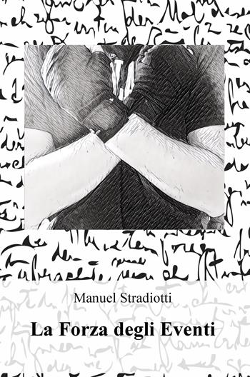 La forza degli eventi - Manuel Stradiotti - Libro ilmiolibro self publishing 2018, La community di ilmiolibro.it | Libraccio.it
