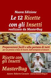 Le 12 ricette con gli insetti realizzate da MasterBug. Preparazioni facili e alla portata di tutti per un pranzo a base di insetti, dall'antipasto al dessert