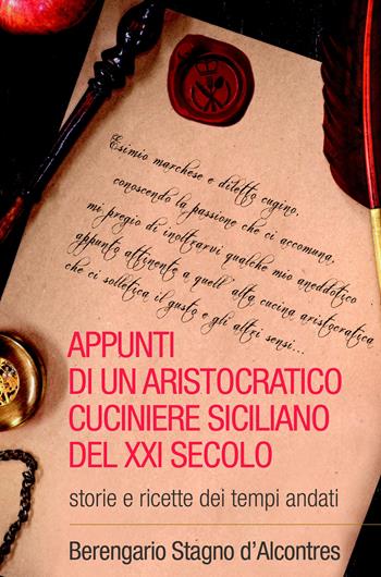 Appunti di un aristocratico cuciniere siciliano del XXI secolo. Storia e ricette dei tempi andati - Berengario Stagno D'Alcontres - Libro ilmiolibro self publishing 2018, La community di ilmiolibro.it | Libraccio.it