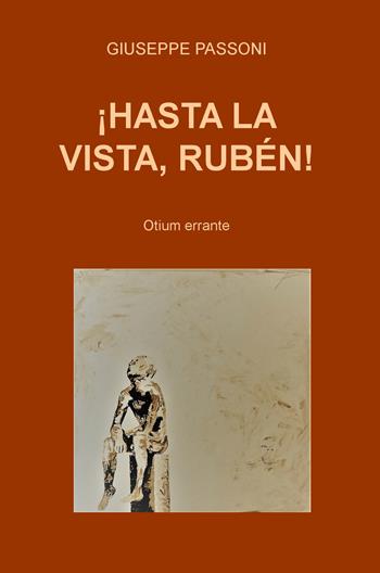 !Hasta la vista, Ruben! Otium errante - Giuseppe Passoni - Libro ilmiolibro self publishing 2018, La community di ilmiolibro.it | Libraccio.it