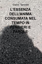 L' essenza dell'anima consumata nel tempo in pensieri e parole