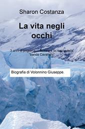 La vita negli occhi. 3 anni di prigionia in Russia e la rapina della «banda Cavallero»