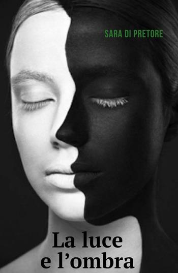 La luce e l'ombra - Sara Di Pretore - Libro ilmiolibro self publishing 2018, La community di ilmiolibro.it | Libraccio.it