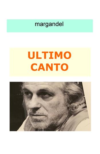 Ultimo canto - Margandel - Libro ilmiolibro self publishing 2018, La community di ilmiolibro.it | Libraccio.it