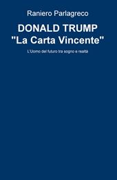 Donald Trump. «La carta vincente». L'uomo del futuro tra sogno e realtà