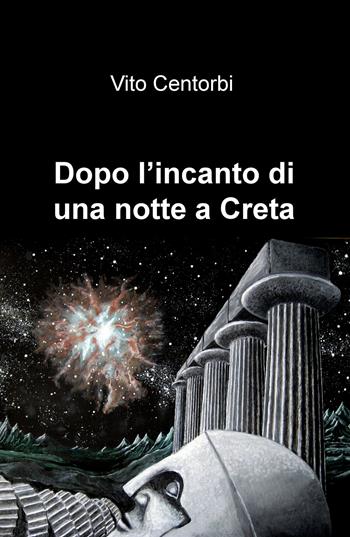 Dopo l'incanto di una notte a Creta - Vito Centorbi - Libro ilmiolibro self publishing 2018, La community di ilmiolibro.it | Libraccio.it