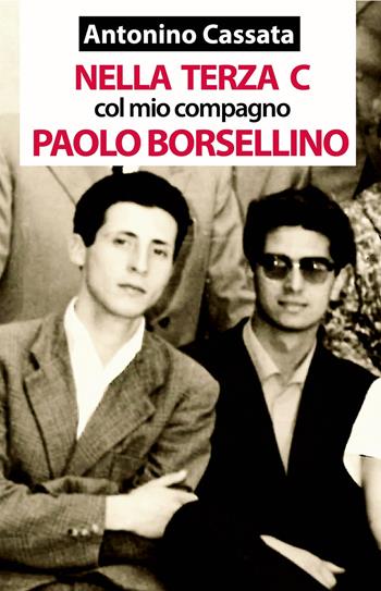 Nella terza C col mio compagno Paolo Borsellino. Memorie della vita scolastica del liceo classico - Antonino Cassata - Libro ilmiolibro self publishing 2018, La community di ilmiolibro.it | Libraccio.it