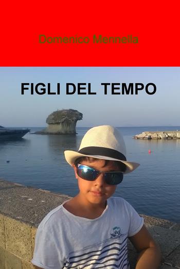 Figli del tempo - Domenico Mennella - Libro ilmiolibro self publishing 2018, La community di ilmiolibro.it | Libraccio.it