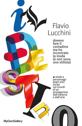 Il destino. Dovevo fare il contadino ma ho incontrato la moda (e non sono uno stilista) - Flavio Lucchini - Libro ilmiolibro self publishing 2018, La community di ilmiolibro.it | Libraccio.it