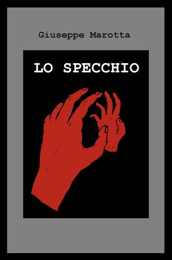 Lo specchio - Giuseppe Marotta - Libro ilmiolibro self publishing 2018, La community di ilmiolibro.it | Libraccio.it