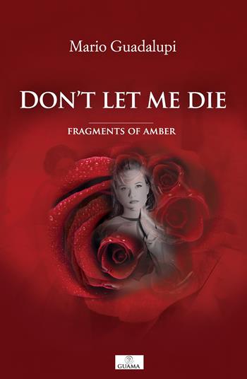 Don't let me die. Fragments of amber - Mario Guadalupi - Libro ilmiolibro self publishing 2018, La community di ilmiolibro.it | Libraccio.it