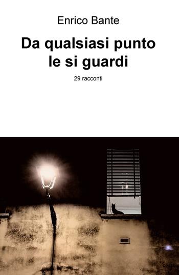 Da qualsiasi punto le si guardi - Enrico Bante - Libro ilmiolibro self publishing 2018, La community di ilmiolibro.it | Libraccio.it