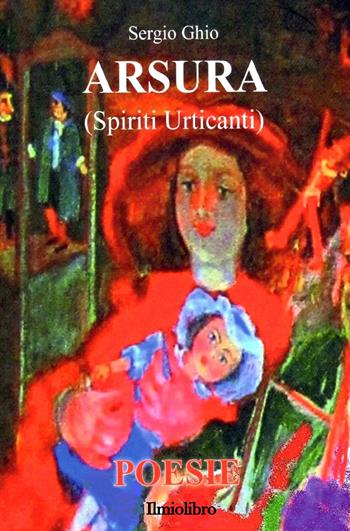 Arsura (Spiriti urticanti) - Sergio Ghio - Libro ilmiolibro self publishing 2018, La community di ilmiolibro.it | Libraccio.it