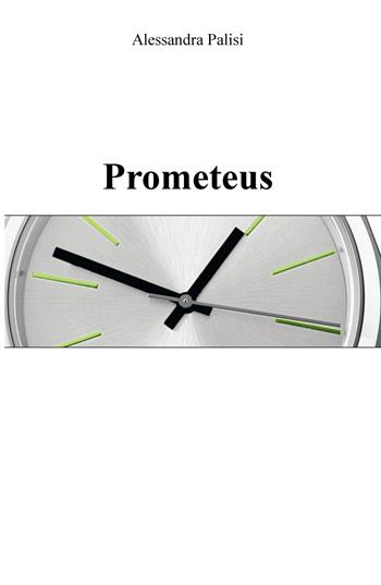 Prometeus - Alessandra Palisi - Libro ilmiolibro self publishing 2018, La community di ilmiolibro.it | Libraccio.it